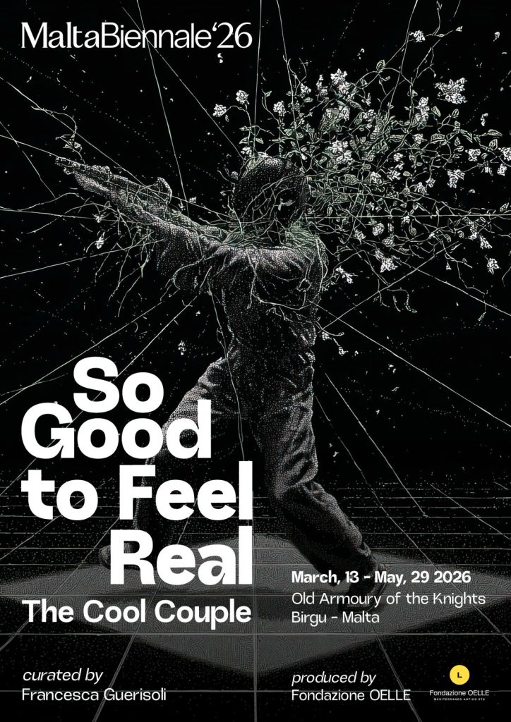 Alla Biennale di Malta 2026 la Fondazione OELLE presenta “So Good to Feel Real” 4 Alla Biennale di Malta 2026 la Fondazione OELLE presenta “So Good to Feel Real” - Be Sicily Mag - The Cool Couple So Good to Feel Real Padiglione Tematico a MaltaBiennale26 locandina